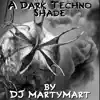 DJ MartyMart - A Dark Techno Shade